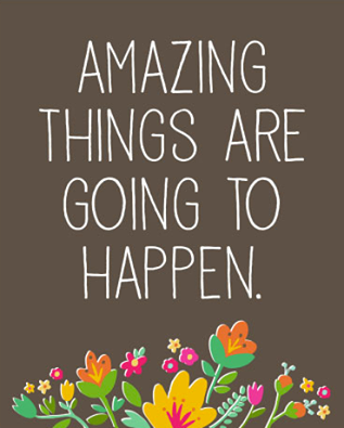 Amazing Things Are Going To Happen
