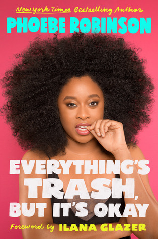 Everything's Trash But It's Okay by Phoebe Robinson