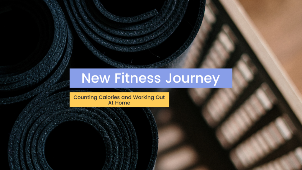 Background yoga mat blog banner graphic that says New Fitness Journey Counting Calories and Working Out At Home 